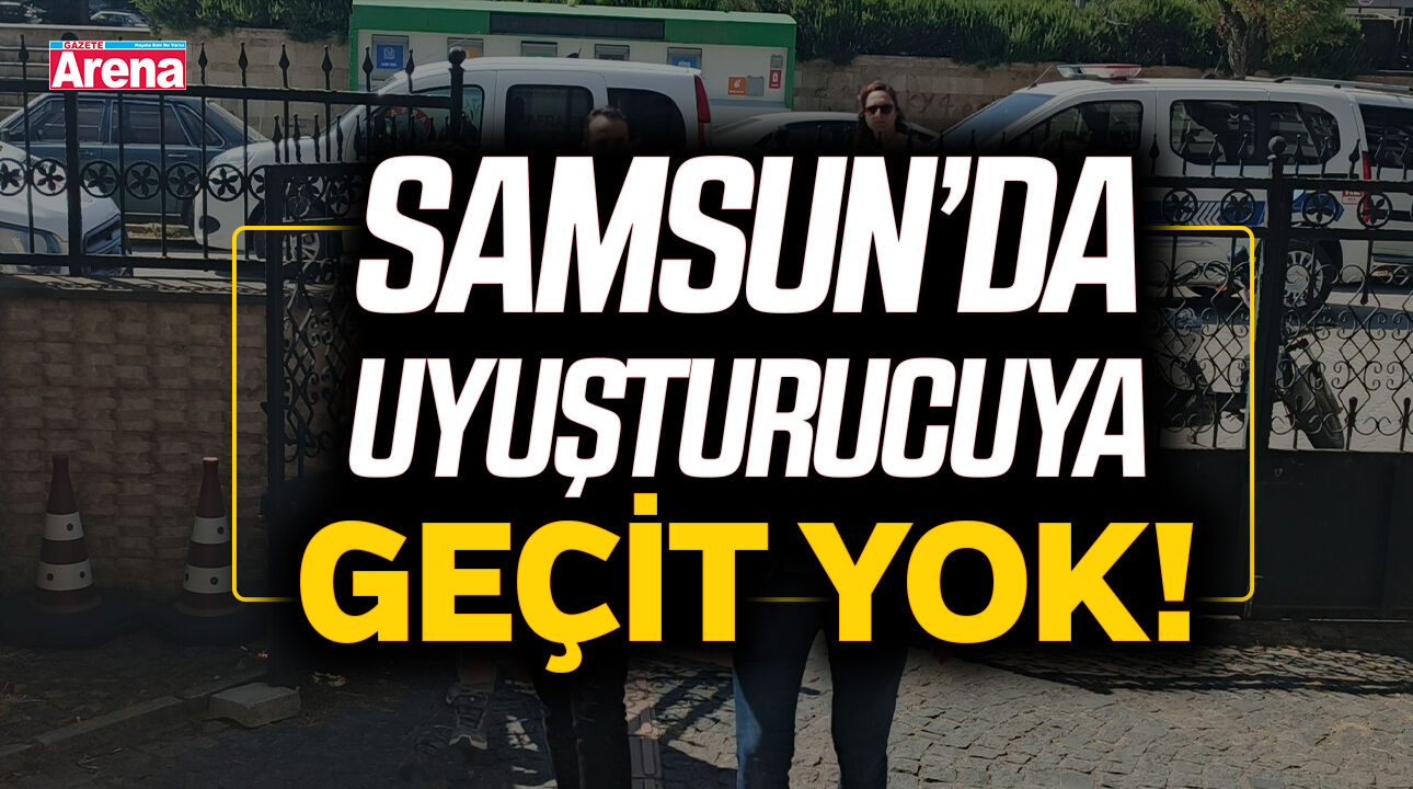 Samsun'da uyuşturucuya geçit yok!
