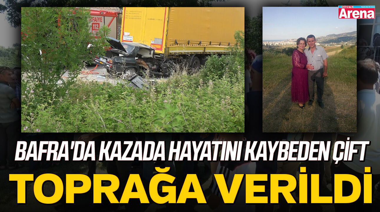 Bafra'da kazada hayatını kaybeden çift toprağa verildi