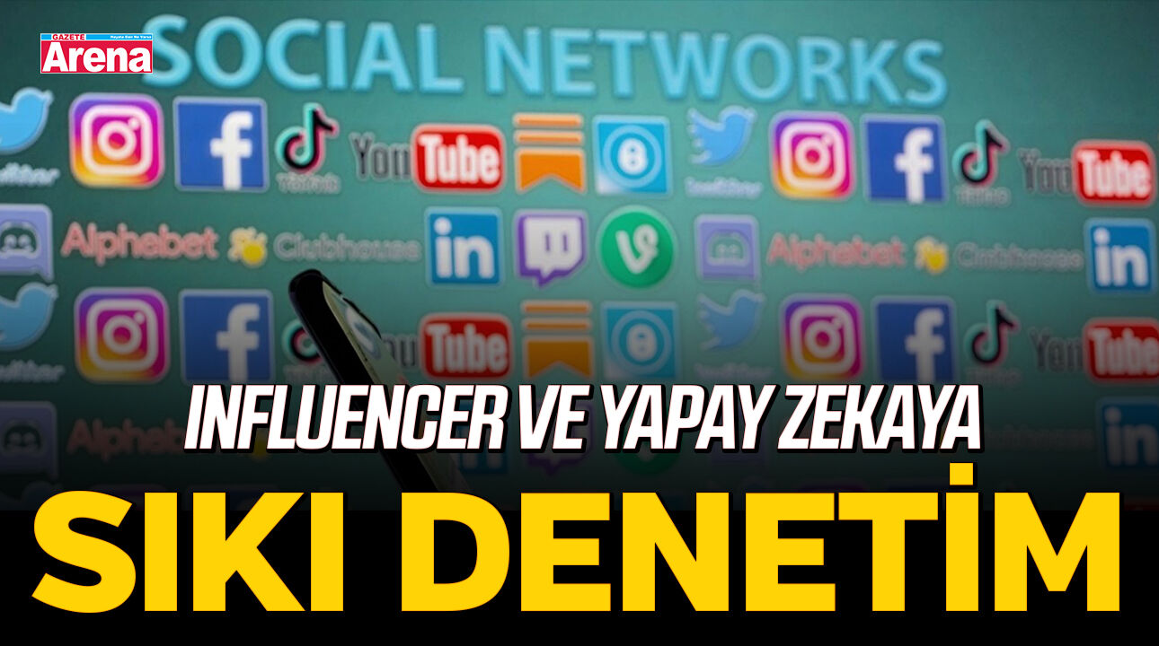 Influencer ve yapay zekaya sıkı denetim
