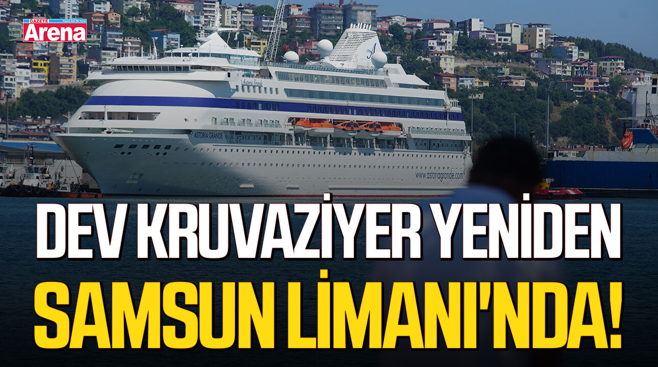 Dev kruvaziyer yeniden Samsun Limanı'nda!
