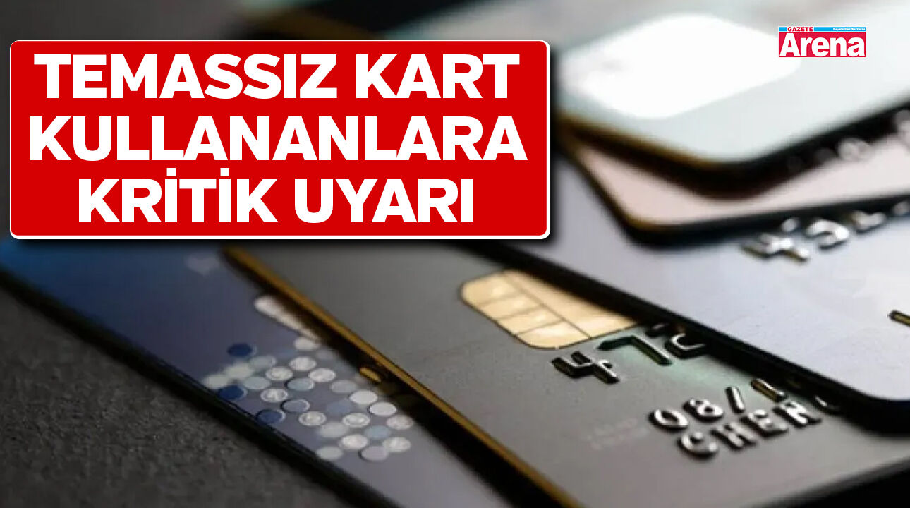 Temassız kart kullananlara kritik uyarı!