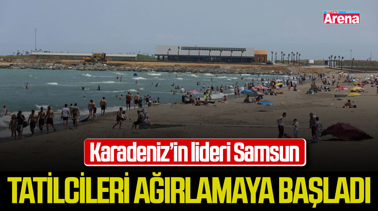 Samsun Karadeniz'in lideri olarak tatilcileri ağırlıyor