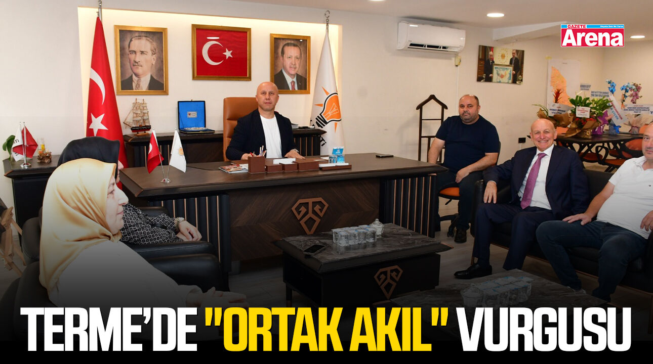 Terme’de "ortak akıl" vurgusu