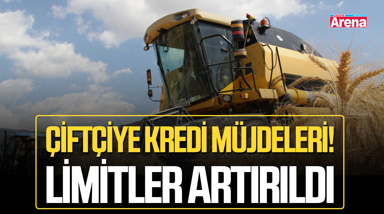 Çiftçiye kredi müjdeleri! Limitler artırıldı