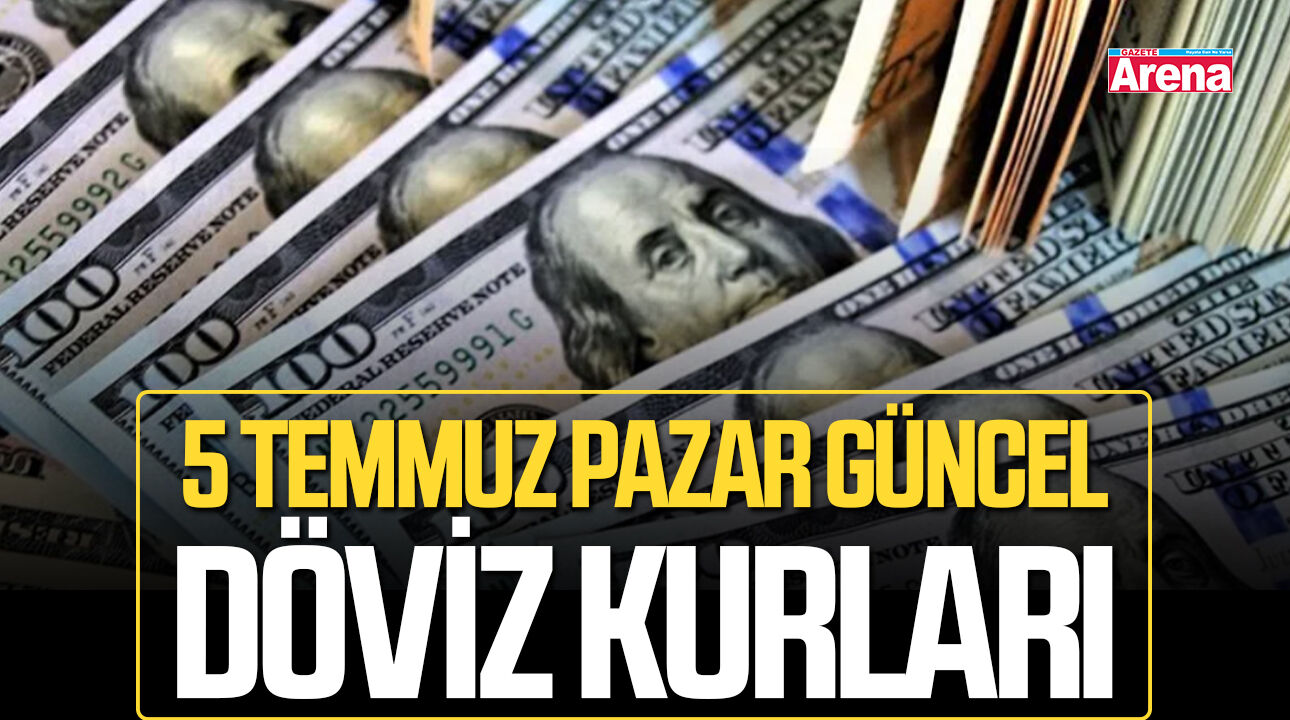 5 Temmuz 2026 güncel Dolar ve Euro fiyatları