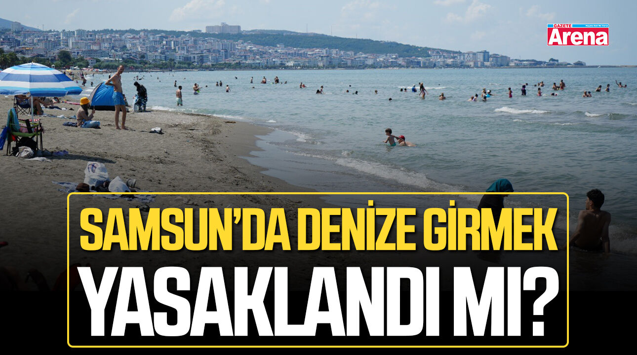 Samsun Valiliği 'denize girmeyin' uyarısı yaptı!