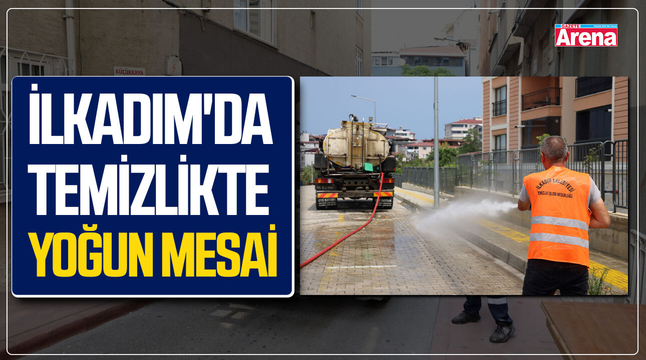 İlkadım'da temizlikte yoğun mesai