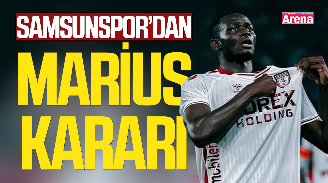 Samsunspor'dan Marius kararı!