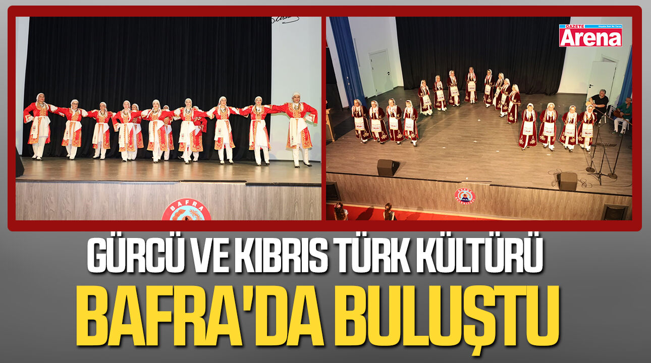 Gürcü ve Kıbrıs Türk kültürü Bafra'da buluştu