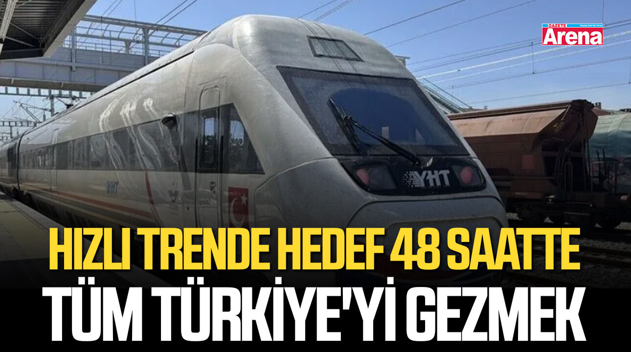 Hızlı trende hedef 48 saatte tüm Türkiye'yi gezmek