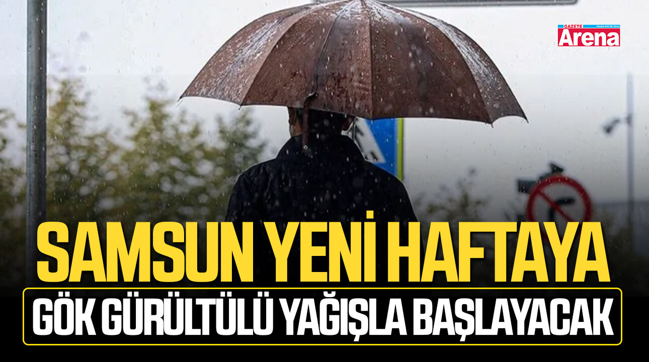 Samsun yeni haftaya gök gürültülü yağışla başlayacak