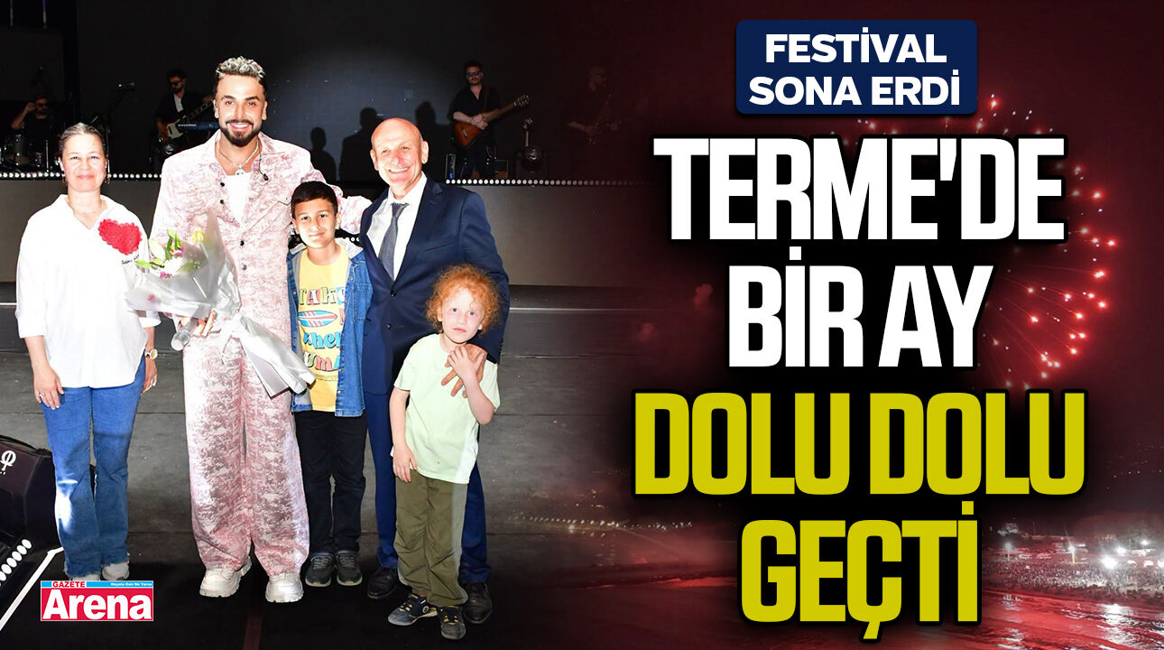 Terme'de bir ay dolu dolu geçti