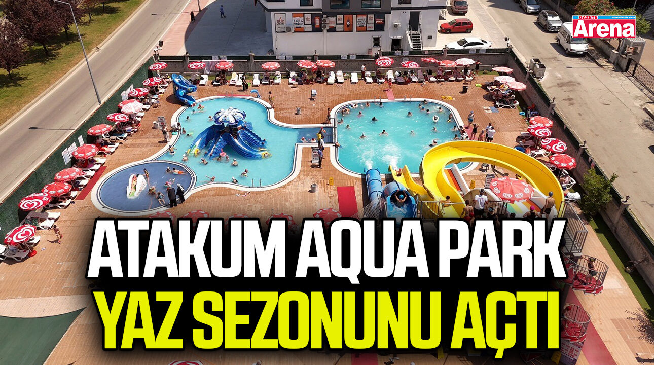 Atakum Aqua Park yaz sezonunu açtı