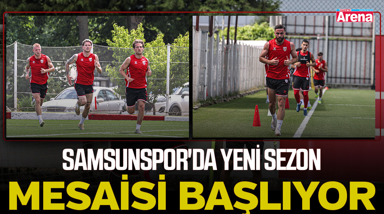 Samsunspor'da yeni sezon mesaisi başladı