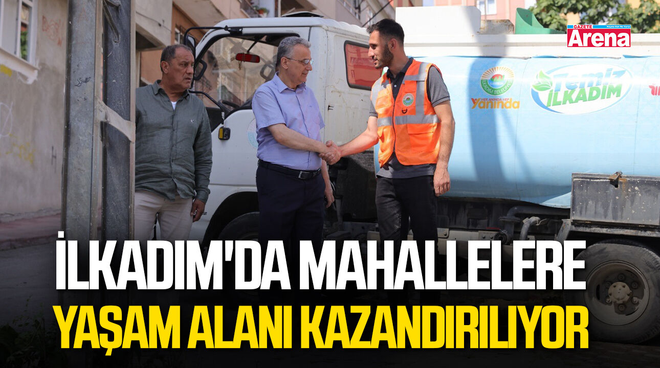 İlkadım'da mahallelere yaşam alanı kazandırılıyor
