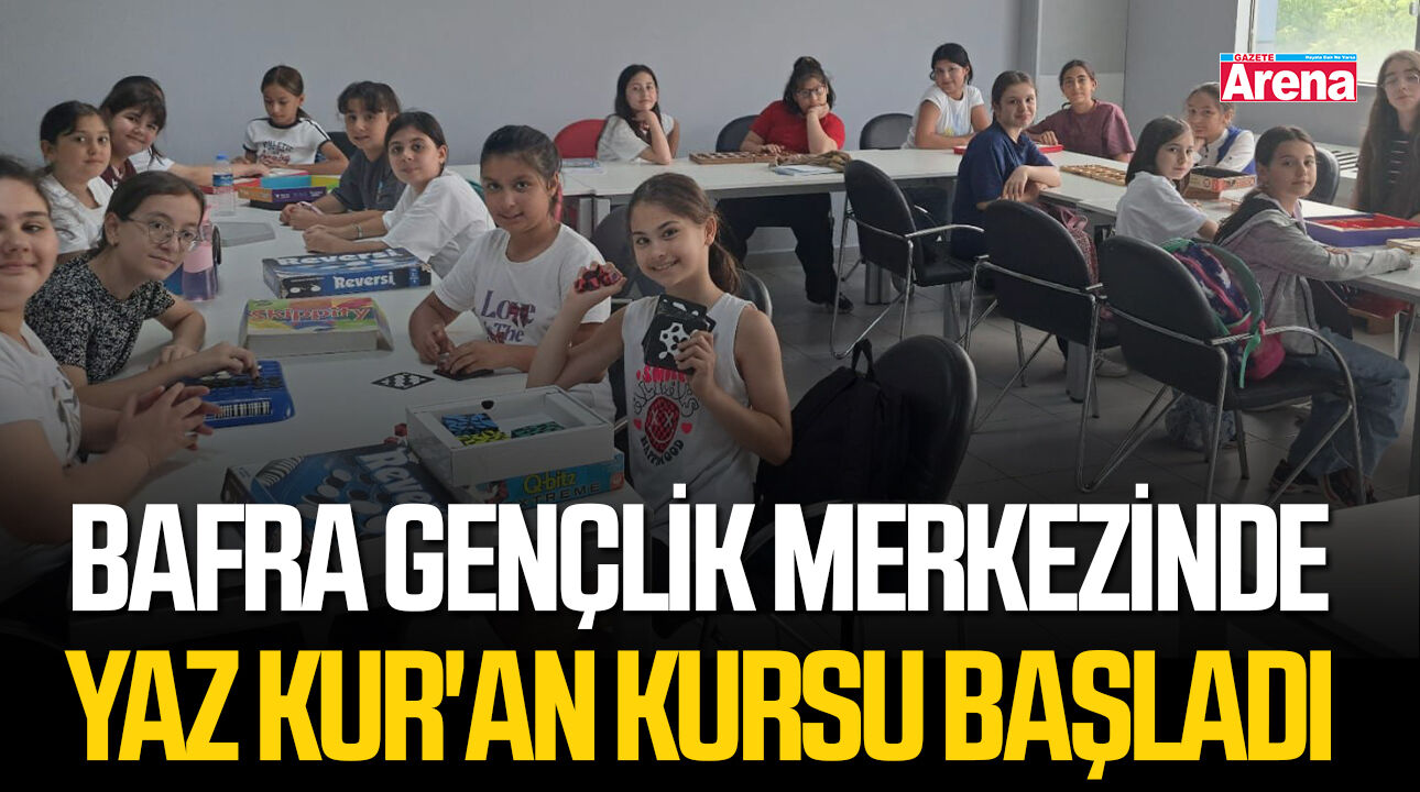 Bafra Gençlik Merkezinde yaz Kur'an kursu başladı