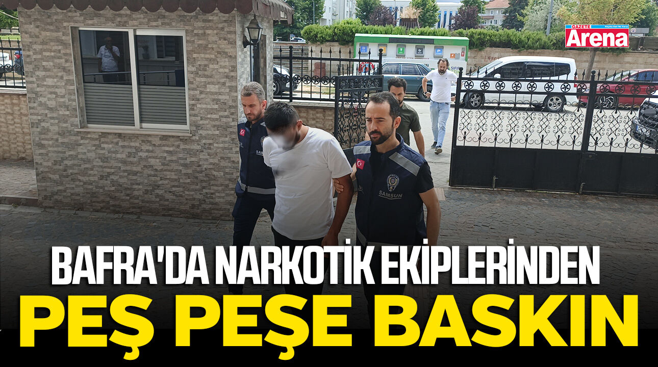 Bafra'da narkotik ekiplerinden peş peşe baskın!