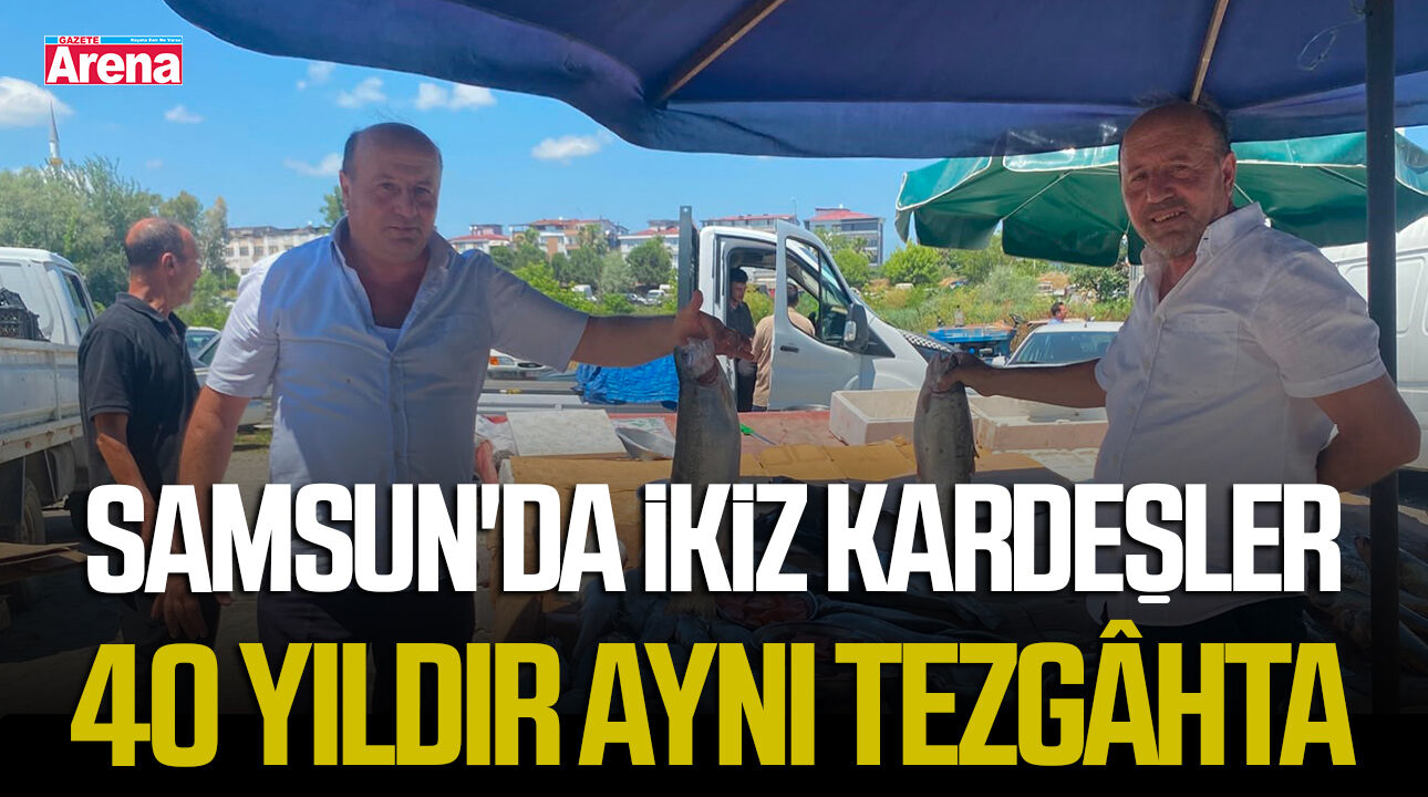 Samsun'da ikiz kardeşler 40 yıldır aynı tezgâhta