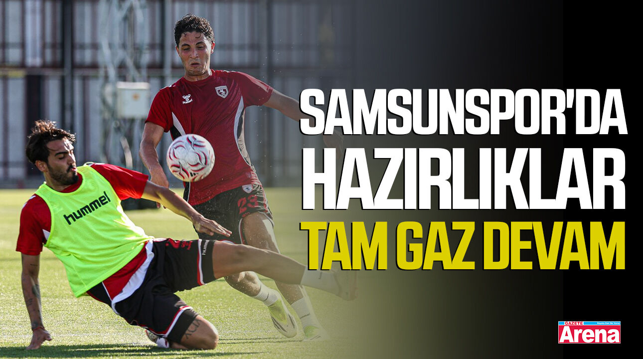 Samsunspor’da hazırlıklar tam gaz devam!