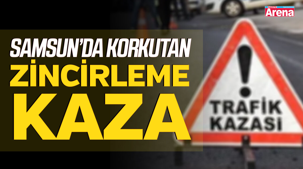 Samsun'da korkutan zincirleme kaza!