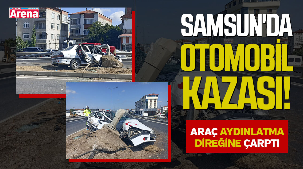 Samsun'da otomobil aydınlatma direğine çarptı!