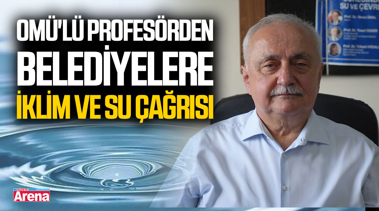 OMÜ'lü profesörden belediyelere iklim ve su çağrısı