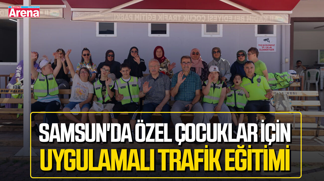 Samsun'da özel çocuklar için uygulamalı trafik eğitimi