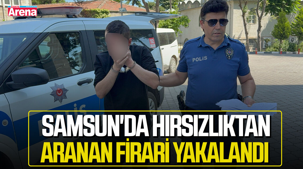 Samsun'da hırsızlıktan aranan firari yakalandı