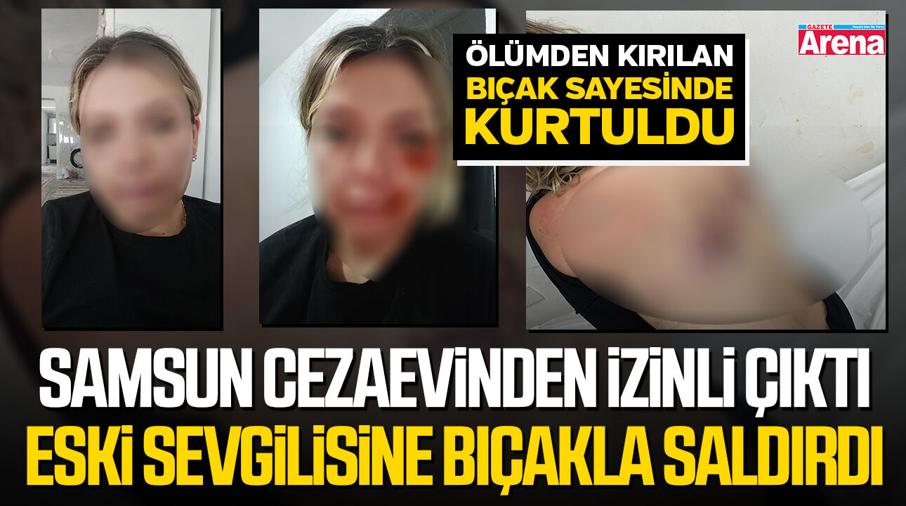 Samsun'daki cezaevinden izinli çıkan şüpheli dehşet saçtı