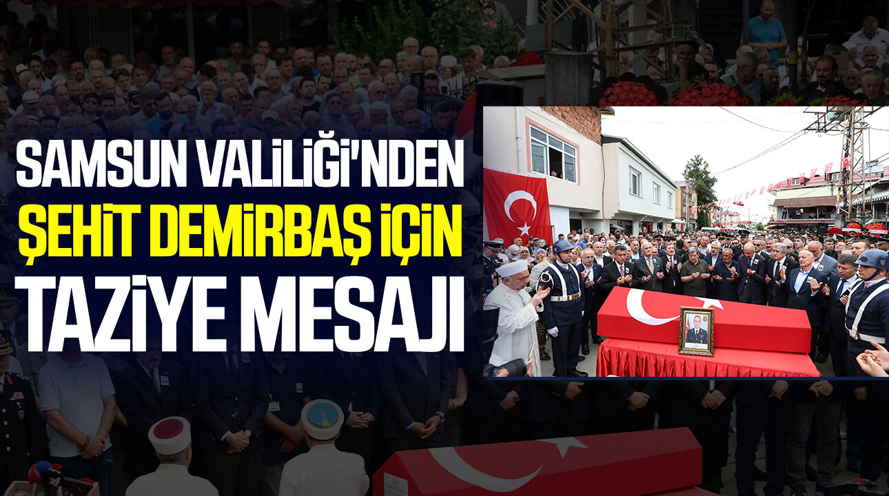 Samsun Valiliği'nden şehit Demirbaş için taziye mesajı