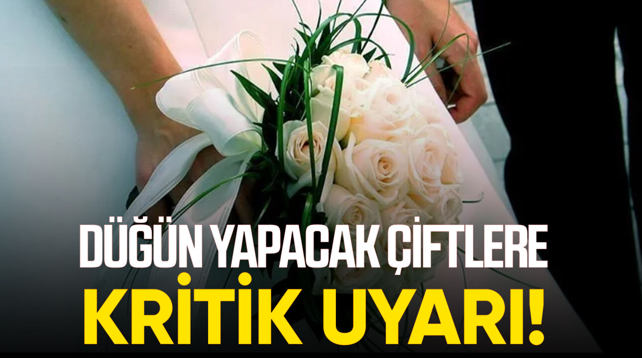 Düğün yapacak çiftlere kritik uyarı!