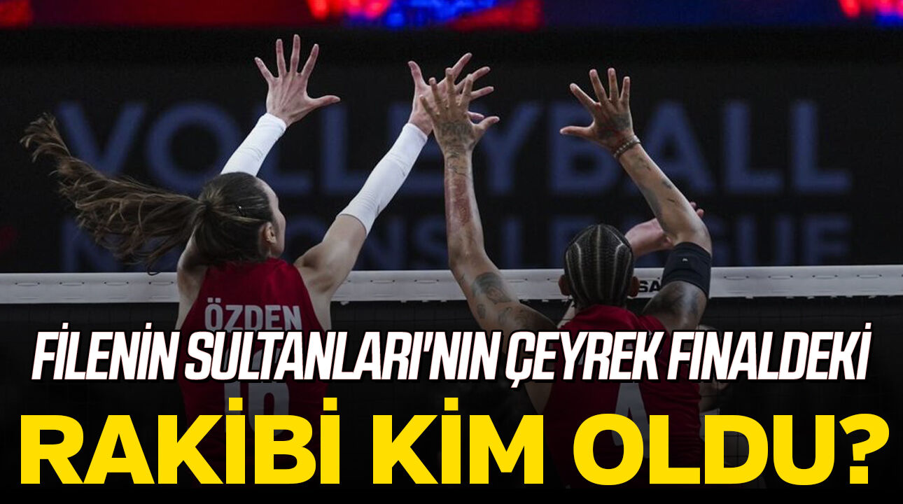 Filenin Sultanları'nın VNL çeyrek finaldeki rakibi kim oldu?