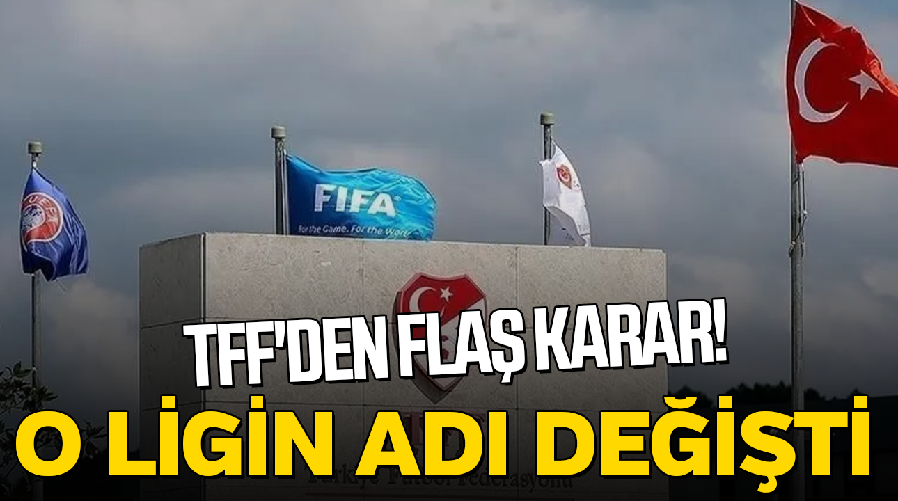 TFF'den flaş karar! O Lig'in adı değişti