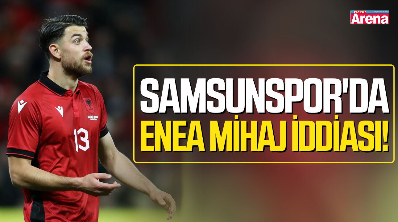 Samsunspor'da Enea Mihaj iddiası!
