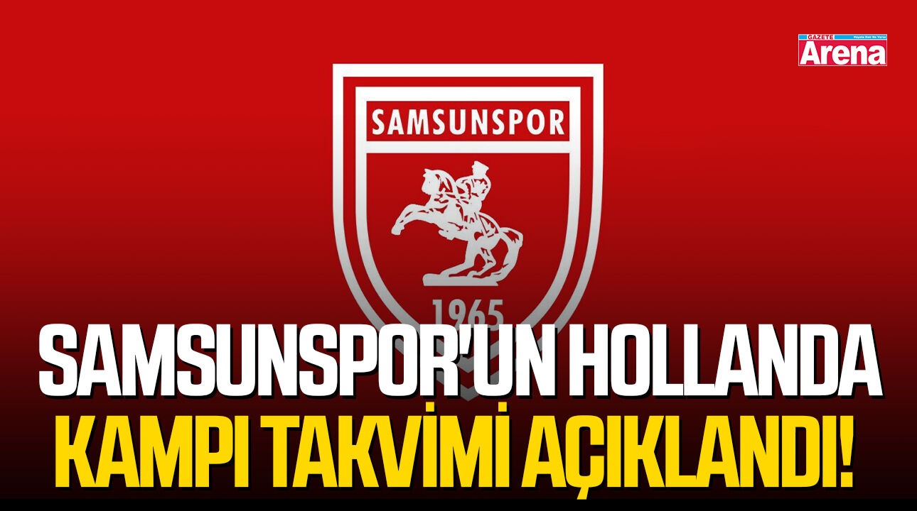 Samsunspor'un Hollanda kampı takvimi açıklandı!