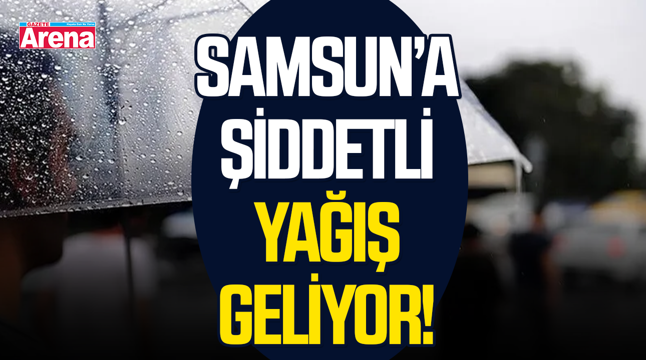 Samsun için turuncu kodlu uyarı! Şiddetli yağış geliyor