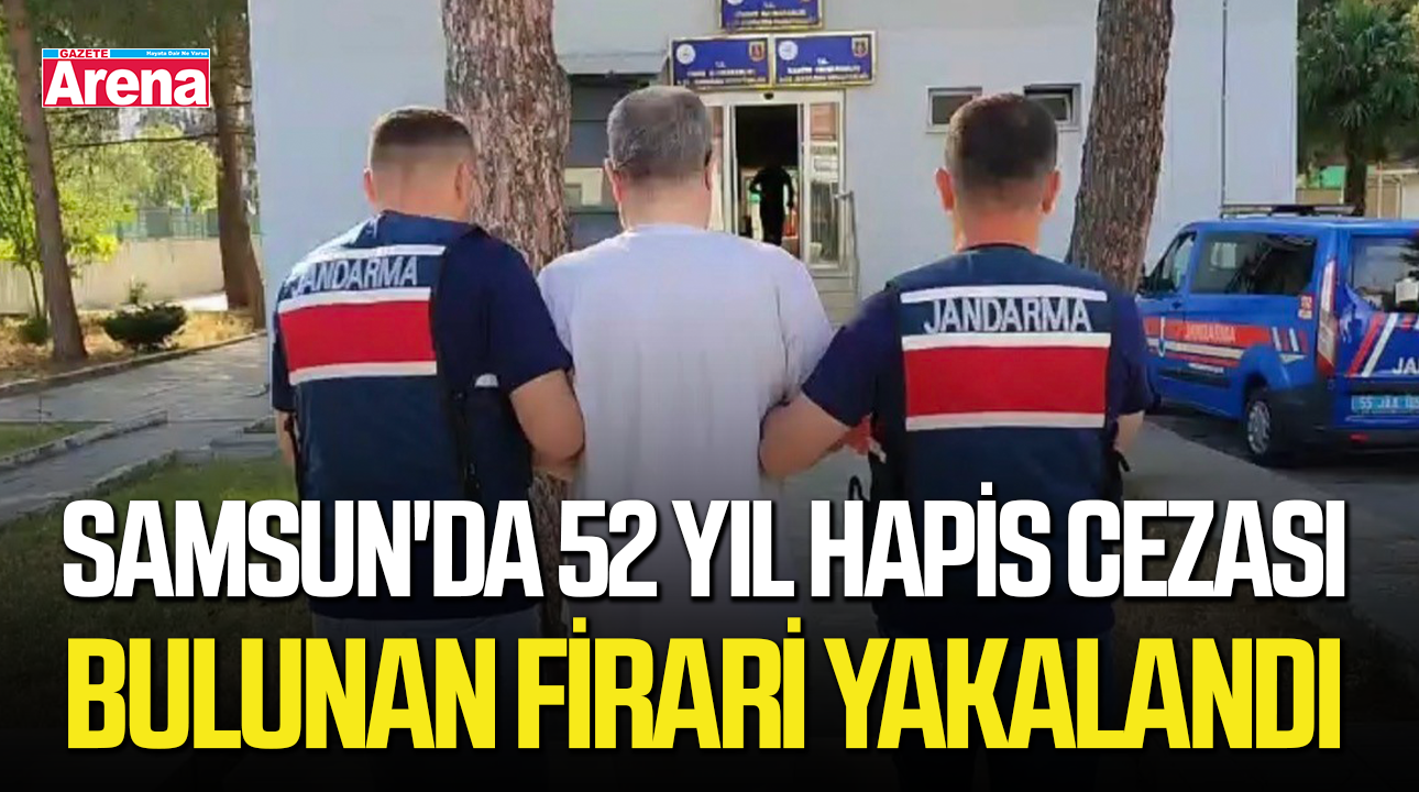 Samsun'da 52 yıl hapis cezası bulunan firari yakalandı