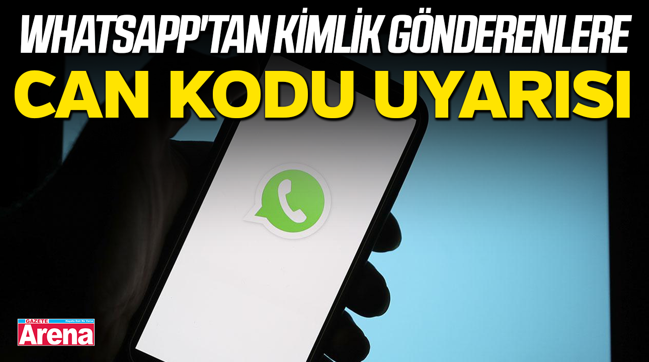 WhatsApp'tan kimlik gönderenlere CAN Kodu uyarısı