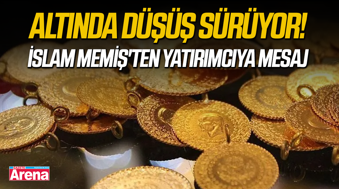 Altında düşüş sürüyor! İslam Memiş'ten yatırımcıya mesaj