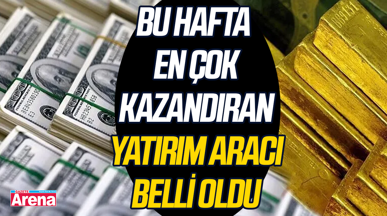 Bu hafta en çok kazandıran yatırım aracı belli oldu
