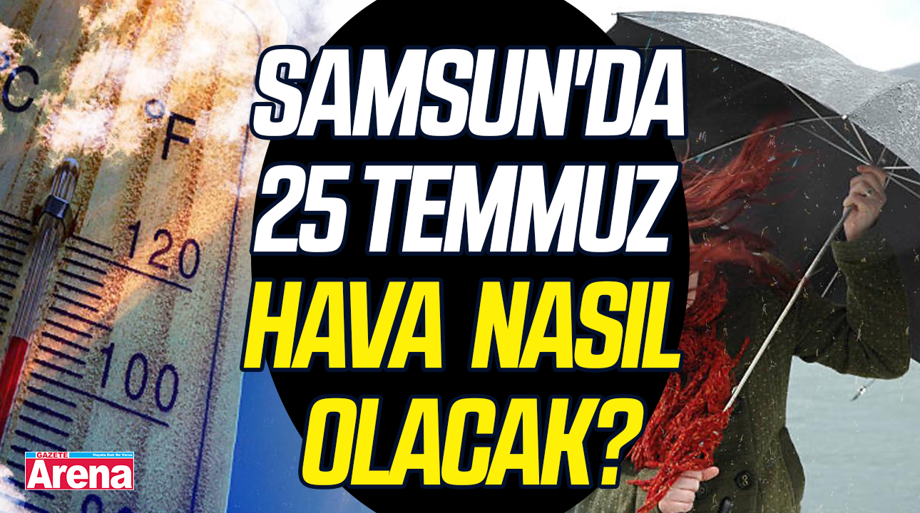 Samsun'da 25 Temmuz Cumartesi hava nasıl olacak?