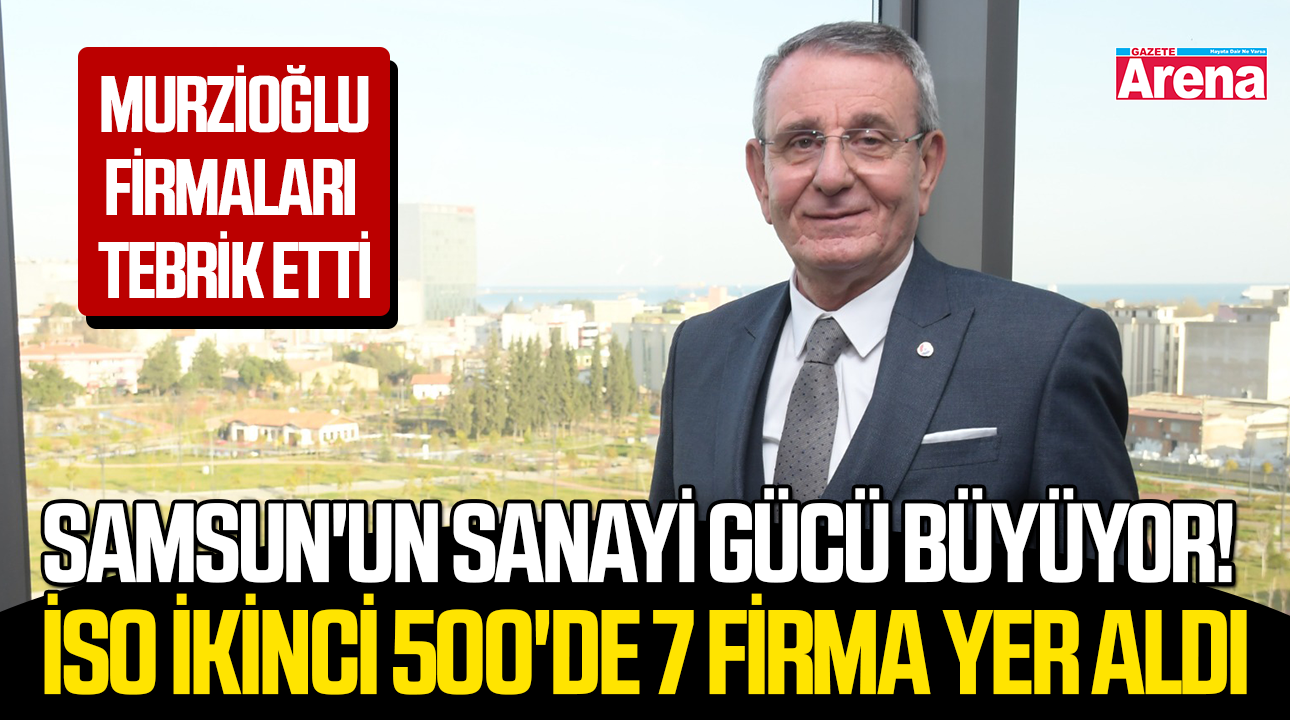İSO İkinci 500 açıklandı! Samsun'un sanayi gücü büyüyor!