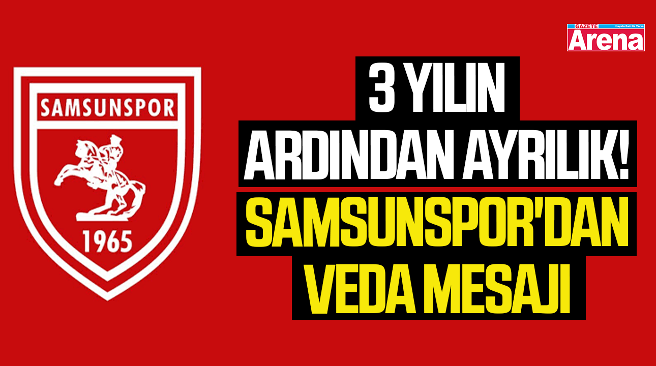 3 yılın ardından ayrılık! Samsunspor'dan veda mesajı