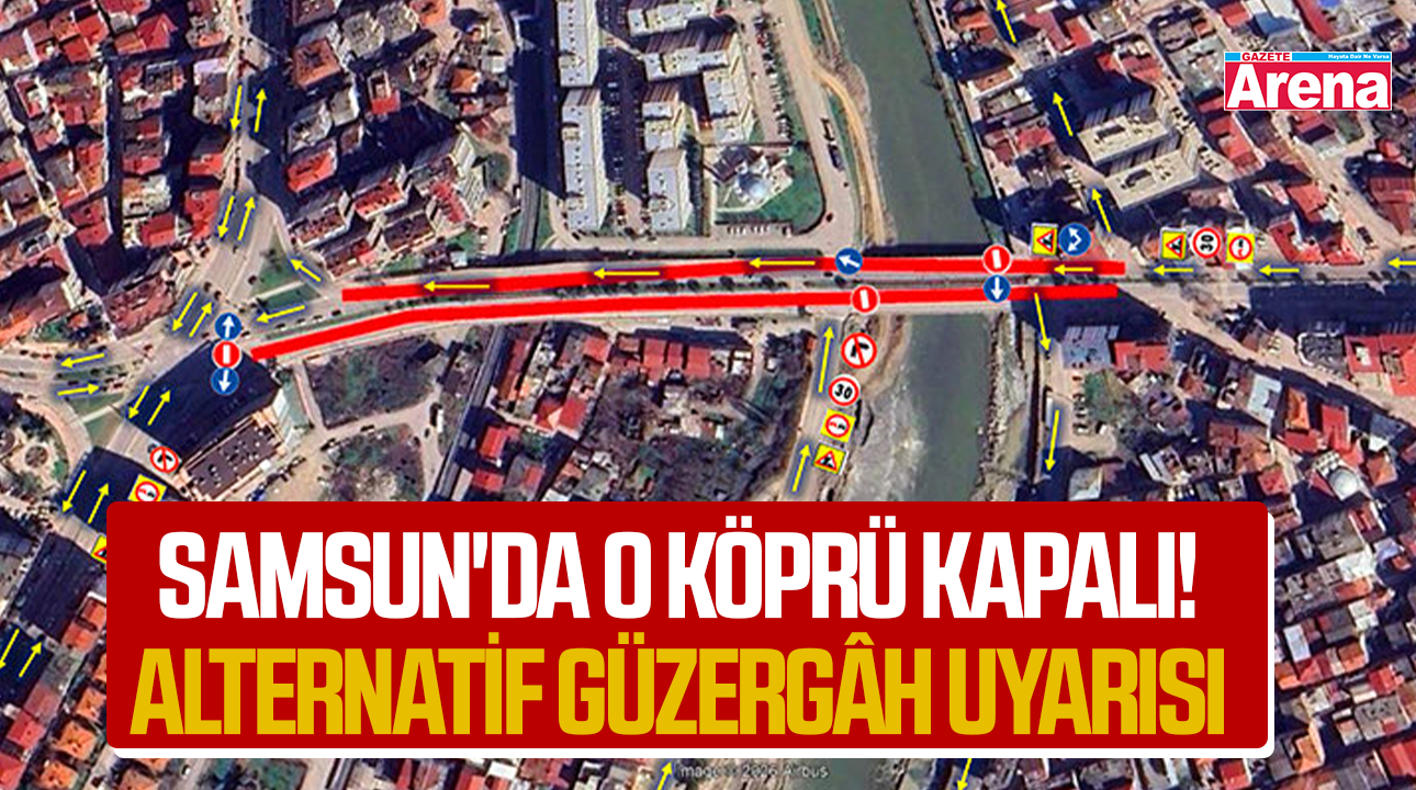 Samsun'da o köprü kapalı! Alternatif güzergâh uyarısı