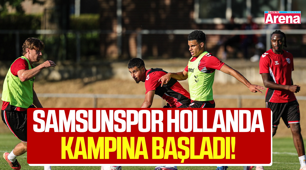 Samsunspor Hollanda kampına başladı!