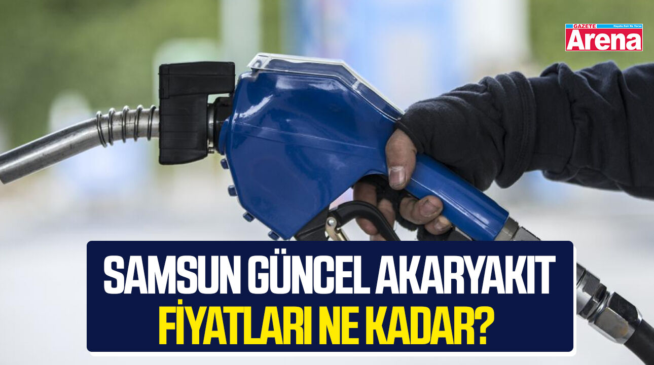 Samsun güncel akaryakıt fiyatları ne kadar?