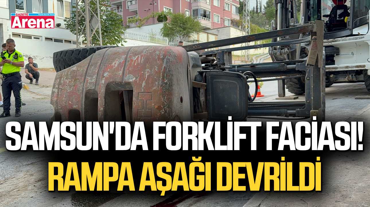 Samsun'da forklift faciası! Rampa aşağı devrildi