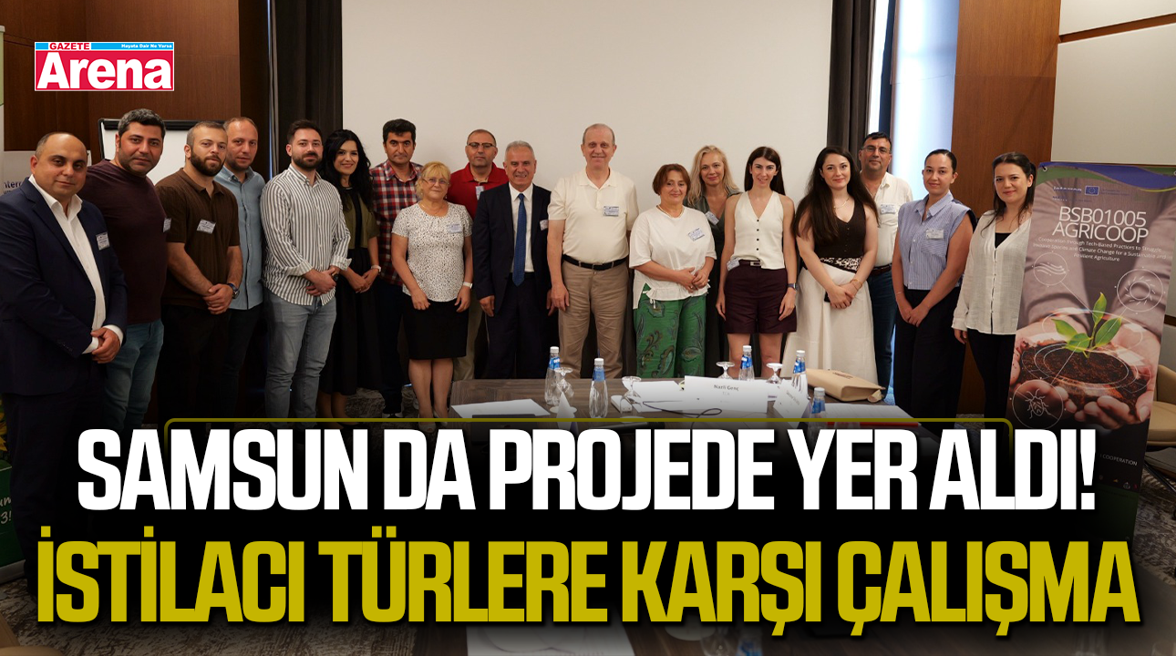 Samsun da projede yer aldı! İstilacı türlere karşı çalışma