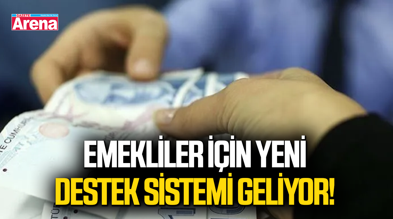 Emekliler için yeni destek sistemi geliyor!