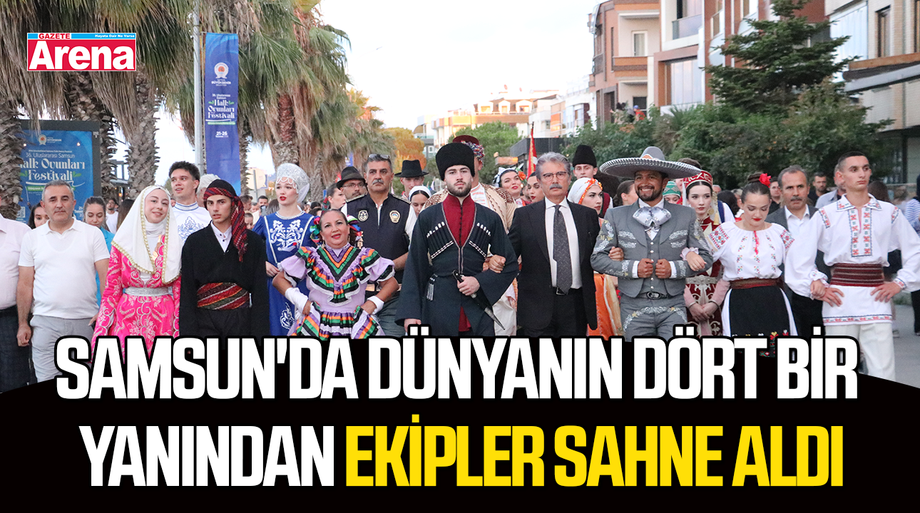 Samsun'da dünyanın dört bir yanından ekipler sahne aldı
